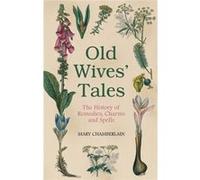 Old Wives' Tales: The History of Remedies, Charms and Spells Chamberlain, Mary (Auteur)