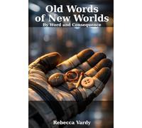 Old Words of New Worlds: By Word and Consequence