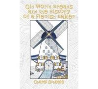 Old World Breads and the History of a Flemish Baker - Charel Scheele - Author Solutions Inc - Livre en Anglais Charel ScheeleCharel Scheele (Auteur)
