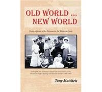 Old World ... New World From a picnic at La Perouse to the Western Front - Tony Matchett - Amazon Digital Services LLC KDP - Livre en Anglais Tony MatchettTony Matchett (Auteur)