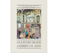 Oldenburger Jahrbuch 2025: Geschichte - Kunstgeschichte - Archäologie - Naturkunde - Bibliographie