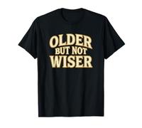 Older But Not Wiser Aging Birthday Humour Prankster T-Shirt
