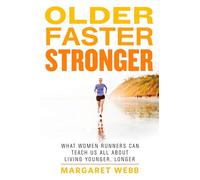 Older, Faster, Stronger: What Women Runners Can Teach Us All About Living Younger, Longer