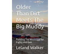 Older Than Dirt Meets The Big Muddy: Paddling The Mississippi For Eighty And Over