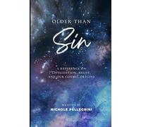 Older Than Sin: A Reference on Civilization, Belief, and Our Cosmic Origins