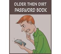 OLDER THEN DIRT PASSORD BOOK: I CAN'T BELIEVE I FORGOT MY PASSWORD