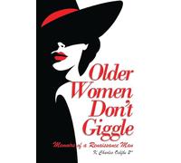 Older Women Don't Giggle: Memoirs of a Renaissance Man