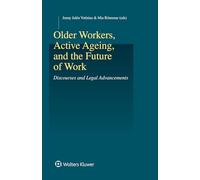 Older Workers, Active Ageing and the Future of Work: Discourses and Legal Advancements