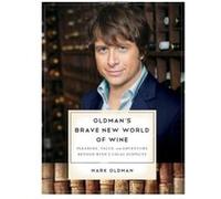 Oldman's Brave New World of Wine: Pleasure, Value, and Adventure Beyond Wine's Usual Suspects Oldman, Mark (Auteur)