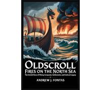 Oldscroll: Fires on the North Sea: The Untold Story of Viking Conquests, Settlements, and Cultural Legacy