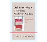 Oldtime Religion Embracing Modernist Cul Douglas Carl Abrams, (Auteur)