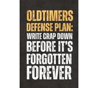 Oldtimers Defense Plan: Write Crap Down Before It's Forgotten Forever: Blank Lined Journal & Sketchbook, Work Gag Gift for Boss, Coworkers, Team, Employees, Teachers, Adults, Seniors and Teens