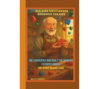 OLE KIRK KRISTIANSEN BIOGRAPHY FOR KIDS: THE CARPENTER WHO BUILT THE WORLD'S FAVORITE BRICKS THE STORY BEHIND LEGO