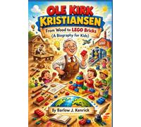 OLE KIRK KRISTIANSEN: From Wood to LEGO Bricks (A Biography for Kids)