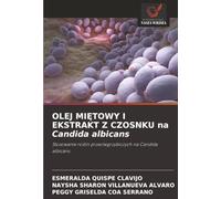 OLEJ MIĘTOWY I EKSTRAKT Z CZOSNKU na Candida albicans: Stosowanie roślin przeciwgrzybiczych na Candida albicans