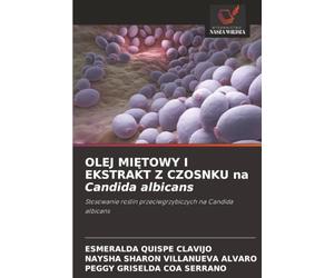 OLEJ MIĘTOWY I EKSTRAKT Z CZOSNKU na Candida albicans: Stosowanie roślin przeciwgrzybiczych na Candida albicans