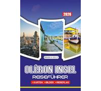 OLÉRON INSEL REISEFÜHRER 2026: Erkunden Sie die Strände, landschaftlich reizvollen Wanderwege, historischen Sehenswürdigkeiten, Feste und ein authentisches lokales Leben ohne Stress