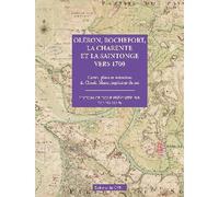 Oleron rochefort la charente et la saintonge vers 1700 - cartes plans memoires Cartes, plans et mémoires de Claude Masse, ingénieur du roi - Yannis Suire - Centre Vendeen Recherches Histori - broché -