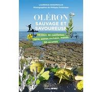 Oléron sauvage et savoureuse Laurence Dessimoulie (Auteur), Philippe Fonteneau (Photographie)