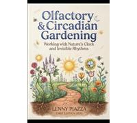 Olfactory & Circadian Gardening: Working with Nature's Clock and invisible Rhythms