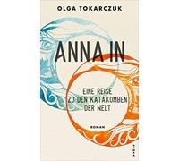 Olga Tokarczuk Lisa Palme Anna In: Eine Reise zu den Katakomben der Wel (Poche)