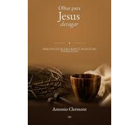 Olhar para Jesus devagar: Perguntas de um crente diante do Evangelho