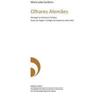 Olhares Alemãesportugal Na Literatura Turística. Guias De Viagem E Artigos De Imprensa (1980 2006) [Livre en VO] João Cordeiro, Maria (Auteur)