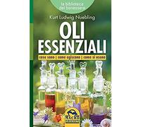 Oli Essenziali. Cosa Sono Come Agiscono Come Si Usano