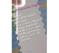 Oli Essenziali: Pronto Soccorso, Oli Per Ogni Stagione, Bellezza E Cura Della Persona, Oli A Casa E Al Lavoro