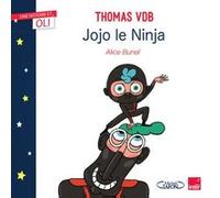 OLI - Jojo le ninja Thomas VDB (Auteur), Alice Bunel (Auteur)