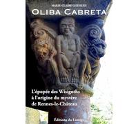 Oliba Cabreta - L'épopée des Wisigoths à l'origine du mystère de Rennes-le-Château