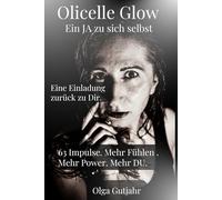 Olicelle Glow - Ein JA zu sich selbst: Eine Einladung zurück zu Dir