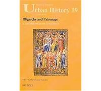 Oligarchy and Patronage in Late Medieval Spanish Urban Society, Studies in European Urban History (1100-1800)