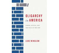 Oligarchy in America: Power, Justice, and the Rule of the Few