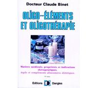 Oligo-éléments et oligothérapie: Matière médicale, propriétés et indications thérapeutiques, argile et compléments alimentaires diététiques