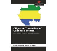 Oliguism: The revival of Gabonese politics?: From "Military Transition" to Presidentialization