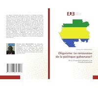 Oliguisme: Le renouveau de la politique gabonaise?: De la «Transition militaire» à la Présidentialisation