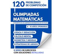 Olimpiadas Matemáticas: 120 Problemas de Competición: Conviértete en un Campeón de Matemáticas en 120 Pasos - 8-10 Años - Lógica, Cálculo y Estrategia con Soluciones Detalladas