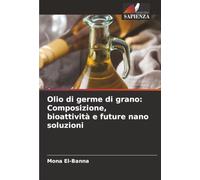 Olio di germe di grano: Composizione, bioattività e future nano soluzioni