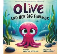Olive and Her Big Feelings - A Gentle Story About Emotions for Little Hearts : Written by Andrea M. Peterson, Illustrated by Mark Connely: A Sweet and ... Kindergarten Kids to explore Empathy and Joy