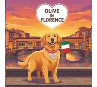 Olive in Florence: Only Olive Travel Books for Kids, "Olive in Florence” is the second book of the Only Olive Travel Books for Kids. Olive is a loving, curious golden retriever who loves to,