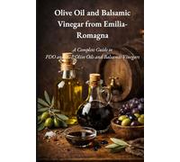 OLIVE OIL AND BALSAMIC VINEGAR OF EMILIA-ROMAGNA: An authentic journey through aromas, traditions, and iconic products of a land unique in the world.
