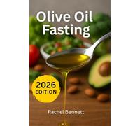 Olive Oil Fasting: The 24-Hour Protocol to Reboot Your Metabolism, Support Healthy Insulin Function, and Unlock Natural Weight Loss