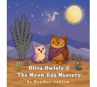 Olive Owlsly & The Moon-Egg Mystery: A bedtime desert tale about wonder, starry skies, and the magic of imagination
