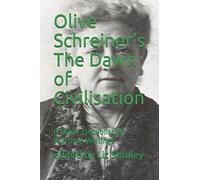 Olive Schreiner’s The Dawn of Civilisation: & Other Unpublished Wartime Writings