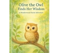 Olive the Owl Finds Her Wisdom: A Wonderwood Forest Adventure