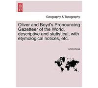 Oliver And Boyd's Pronouncing Gazetteer Of The World, Descriptive And Statistical, With Etymological Notices, Etc.