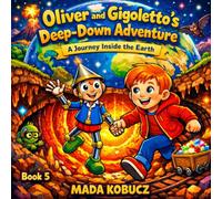 Oliver and Gigoletto’s Deep-Down Adventure: A Journey Inside the Earth