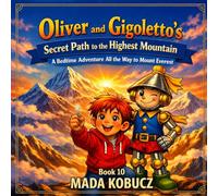 Oliver and Gigoletto’s Secret Path to the Highest Mountain: A Bedtime Adventure All the Way to Mount Everest