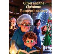 Oliver and the Christmas Remembrancer: A Magical Holiday Story for Kids About Christmas Memories, Family Traditions, and Small Miracles
